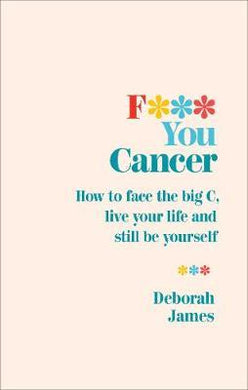 F*** You Cancer: How To Face The Big C - BookMarket