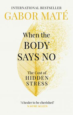 When the Body Says No : The Cost of Hidden Stress - BookMarket
