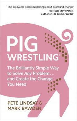 Pig Wrestling : The Brilliantly Simple Way to Solve Any Problem... and Create the Change You Need - BookMarket