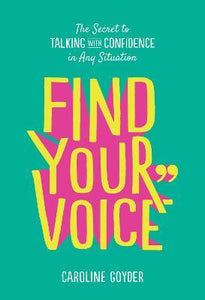 Find Your Voice : The Secret to Talking with Confidence in Any Situation