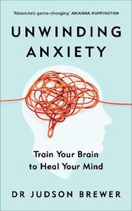 Unwinding Anxiety : Train Your Brain to Heal Your Mind
