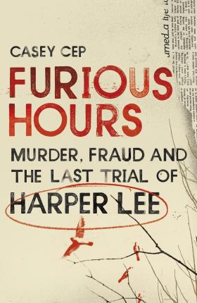 Furious Hours : Murder, Fraud and the Last Trial of Harper Lee - BookMarket