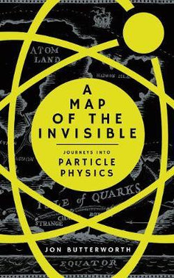 A Map of the Invisible : Journeys into Particle Physics - BookMarket