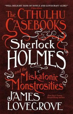 The Cthulhu Casebooks - Sherlock Holmes and the Miskatonic Monstrosities - BookMarket