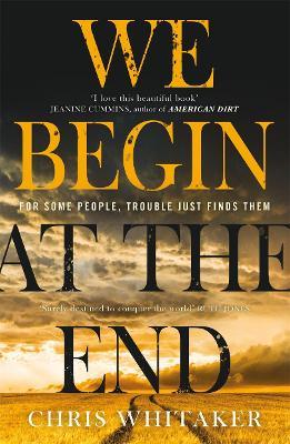 We Begin at the End : Crime Novel of the Year Award Winner 2021