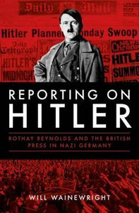 Reporting On Hitler: Rothay Reynolds /H