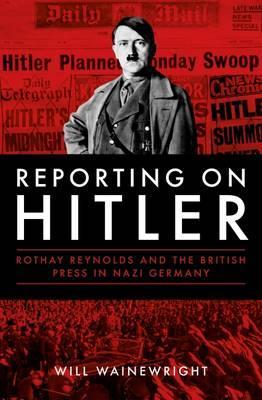 Reporting On Hitler: Rothay Reynolds /H