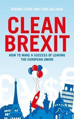 Clean Brexit : Why leaving the EU still makes sense - Building a post-Brexit economy for all - BookMarket