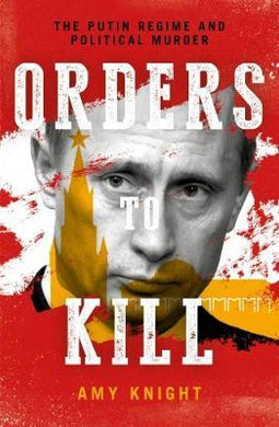 Orders To Kill : The Putin Regime and Political Murder - BookMarket