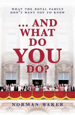 ...And What Do You Do? : What the royal family don't want you to know