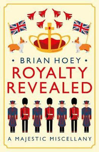 Royalty Revealed : A Majestic Miscellany