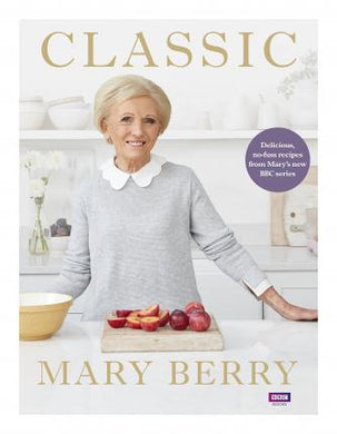 Classic : Delicious, no-fuss recipes from Mary's new BBC series - BookMarket