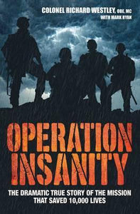 Operation Insanity : The Dramatic True Story of the Mission That Saved Ten Thousand Lives