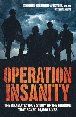 Operation Insanity : The Dramatic True Story of the Mission That Saved Ten Thousand Lives