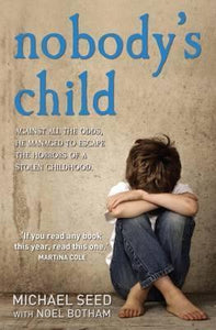 Nobody's Child : Against All the Odds, He Managed to Escape the Horrors of a Stolen Childhood