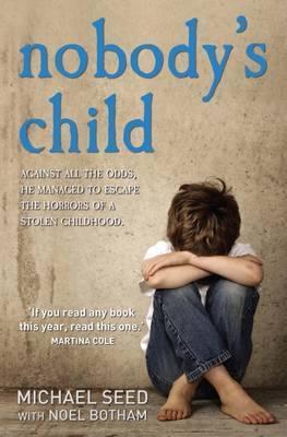 Nobody's Child : Against All the Odds, He Managed to Escape the Horrors of a Stolen Childhood