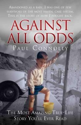 Against All Odds : Abandoned as a Baby, Survivor of the Most Brutal Care System. This is the Story of How I Fought Back - BookMarket