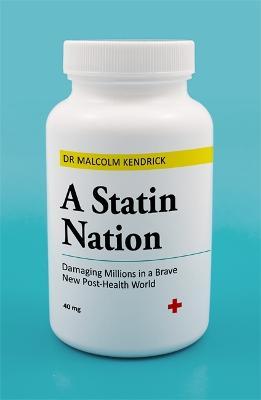 A Statin Nation : Damaging Millions in a Brave New Post-health World