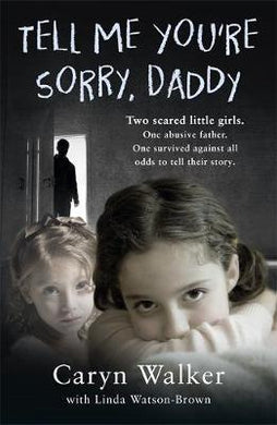 Tell Me You're Sorry, Daddy - Two Scared Little Girls. One Abusive Father. One Survived Against All Odds to Tell Their Story - BookMarket