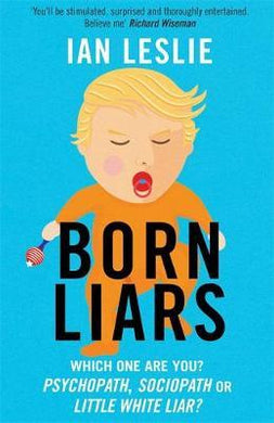 Born Liars : We All Do It But Which One Are You - Psychopath, Sociopath or Little White Liar? - BookMarket