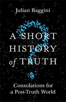 A Short History of Truth : Consolations for a Post-Truth World - BookMarket