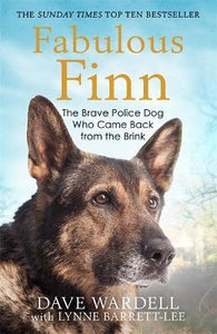 Fabulous Finn : The Brave Police Dog Who Came Back from the Brink