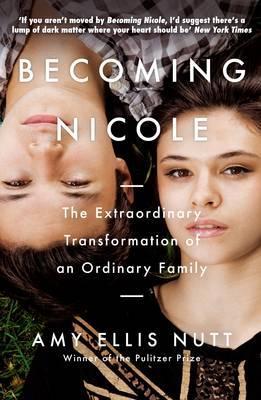 Becoming Nicole : The Extraordinary Transformation of an Ordinary Family - BookMarket