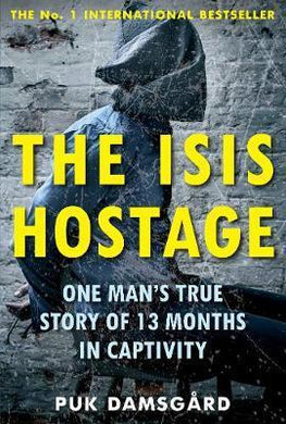 The ISIS Hostage : One Man's True Story of 13 Months in Captivity - BookMarket