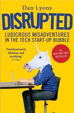 Disrupted : Ludicrous Misadventures in the Tech Start-up Bubble - BookMarket