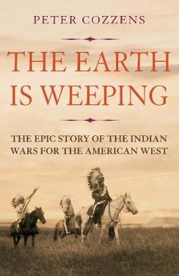 The Earth is Weeping : The Epic Story of the Indian Wars for the American West - BookMarket