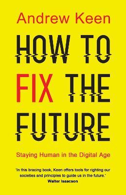 How to Fix the Future : Staying Human in the Digital Age