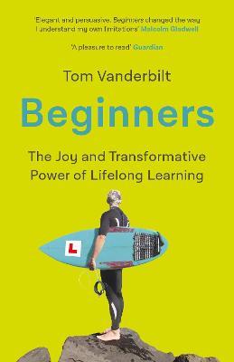 Beginners : The Joy and Transformative Power of Lifelong Learning