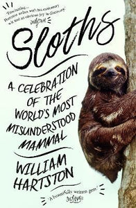 Sloths : A Celebration of the World's Most Misunderstood Mammal