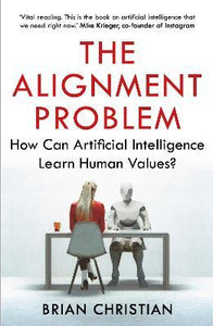 The Alignment Problem : How Can Artificial Intelligence Learn Human Values?