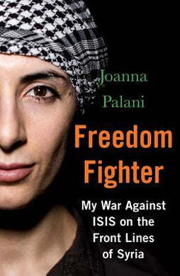 Freedom Fighter : My War Against ISIS on the Frontlines of Syria - BookMarket