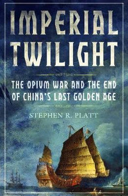 Imperial Twilight : The Opium War and the End of China's Last Golden Age - BookMarket