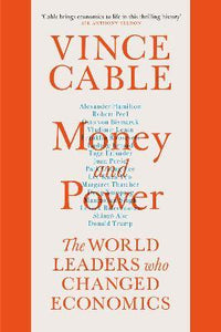 Money and Power : The World Leaders Who Changed Economics