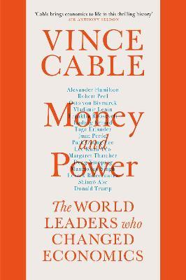 Money and Power : The World Leaders Who Changed Economics