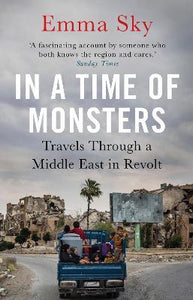 In A Time Of Monsters : Travels Through a Middle East in Revolt