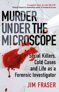 Murder Under the Microscope : Serial Killers, Cold Cases...
