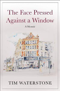 The Face Pressed Against a Window : A Memoir/H