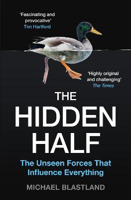 The Hidden Half : The Unseen Forces That Influence Everything