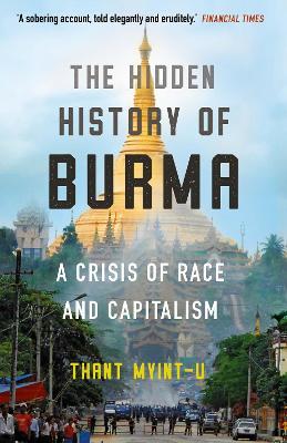 The Hidden History of Burma : A Crisis of Race and Capitalism