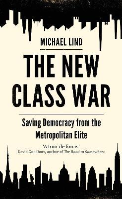 The New Class War : Saving Democracy from the Metropolitan Elite