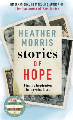 Stories of Hope : From the bestselling author of The Tattooist of Auschwitz