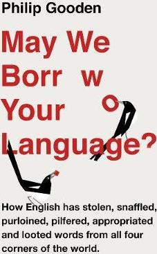 May We Borrow Your Language? : How English Steals Words From All Over the World - BookMarket