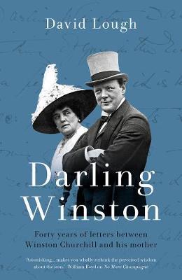 Darling Winston : Forty Years of Letters Between Winston Churchill and His Mother