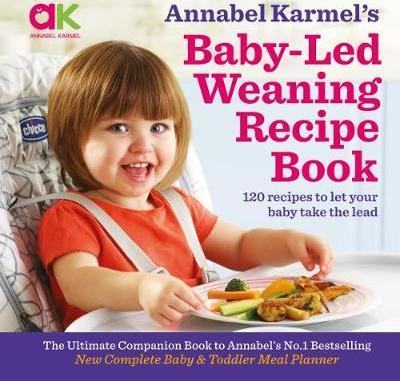 Annabel Karmel's Baby-Led Weaning Recipe Book : 120 Recipes to Let Your Baby Take the Lead - BookMarket