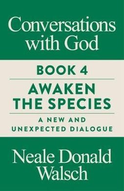 Conversations with God, Book 4 : Awaken the Species, A New and Unexpected Dialogue - BookMarket