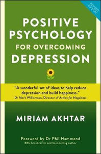 Positive Psychology for Overcoming Depression : Self-help Strategies to Build Strength, Resilience and Sustainable Happiness - BookMarket